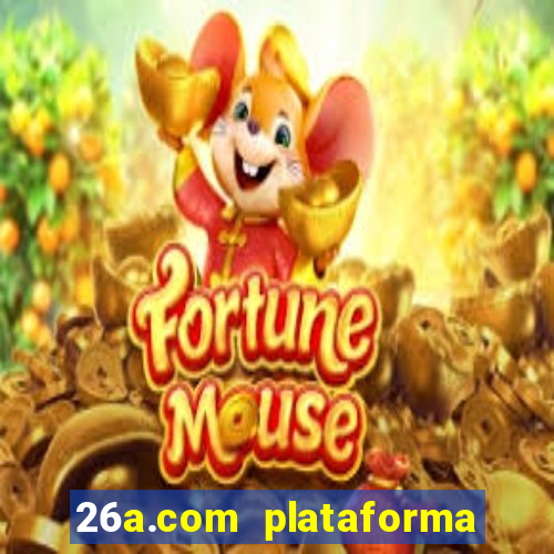 26a.com plataforma de jogos